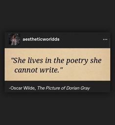 the quote from oscar wilde on her book she lives in the poetry she cannot't write