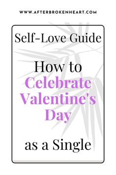 a sign that says self - love guide how to celebrate valentine's day as a single