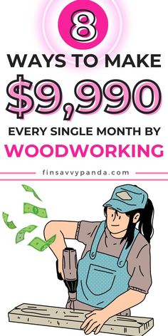 a woman working on woodworking with the words 8 ways to make $ 99 99 per month every single month by woodworking