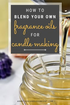 a jar filled with liquid and the words how to blend your own fragrance oils for candle making