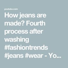 How jeans are made? Fourth process after washing #fashiontrends #jeans #wear - YouTube How To Wear, Fashion Trends