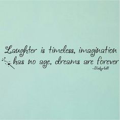 a wall with a quote on it that says laughter is thinness, imagination has no age dreams are forever