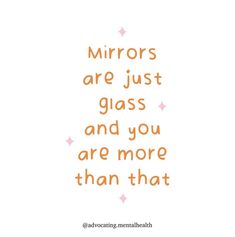 an orange and pink quote with the words mirrors are just glass and you are more than that