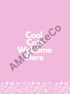 the words cool cat welcome here are written in white on a pink background with daisies