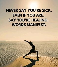 a woman doing yoga on the beach with an inspirational quote above her that says, never say you're sick even if