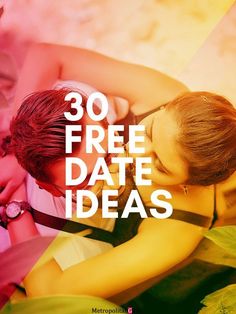 a couple kissing each other with the text 30 free date ideas