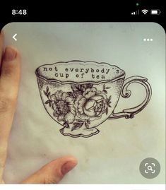 a drawing of a teacup with roses on it and the words, not everybody cup o'tees