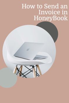 a white chair with a laptop on it and the words how to send an invoice in honeybook