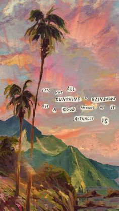 an oil painting of palm trees and mountains with the words, it's not all sunshine