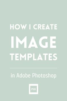 the text how i create image templates in adobe photoshop is displayed on a light green background