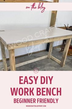 an easy diy work bench for beginners is shown with text overlaying the image