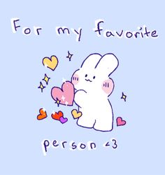 a cartoon bunny holding a heart with the words for my favorite person 3