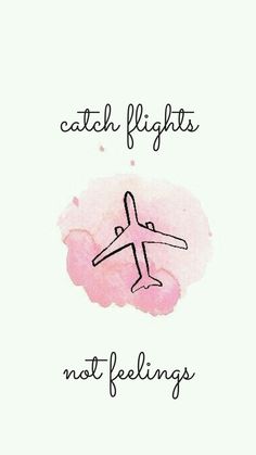 the words catch flights not feelings are written in black ink on a pink watercolor spot