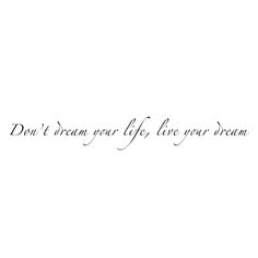 the words don't mean your life, live your dream on a white background