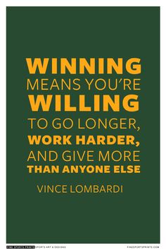 a poster with the words winning means you're willing to go longer, work harder and give more than anyone else