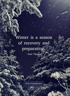 the words winter is a season of recovery and preparation paul through on snow covered trees