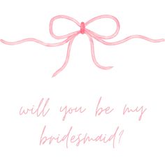 a pink ribbon with the words will you be my bridesmaid?