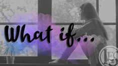 a woman sitting in front of a window with the words what if? on it