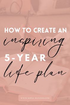 a person writing on a notebook with the words how to create an engaging 5 - year life plan