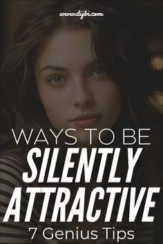 a woman's face with the words, ways to be silently attractive 7 genius tips