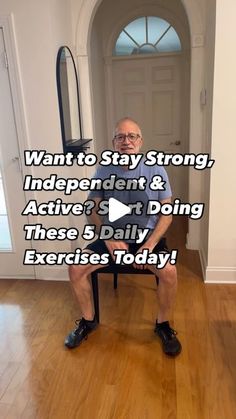 an older man sitting in a chair with the words want to stay strong, independent & active? start doing these 5 daily exercises today