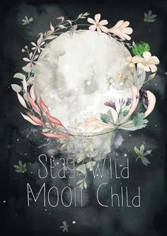 a poster with the words stay wild moon child