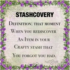 a quote that reads, stashovery definition that moment when you rediscover an item in your crafty stain that you forgot you had