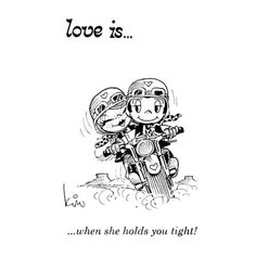 a drawing of two people on a motorcycle with the caption love is when she holds you tight