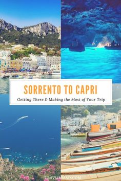 some boats are sitting in the water and there is a caption that reads sorrento to capri getting there & making the most of your trip