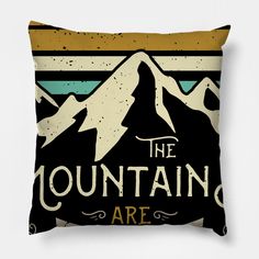 a pillow with the words, the mountain are on it