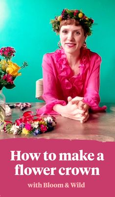 a woman sitting at a table with flowers in front of her and the words how to make a flower crown