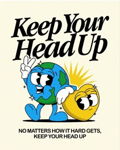 a poster with an image of the earth and sun on it that says keep your head up