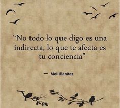 a quote written in spanish with birds flying above it and the words'no tod lo que digo es una indirecta, la que te afecte