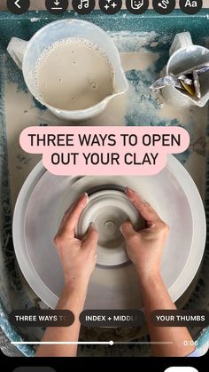 a person washing dishes in a sink with the words three ways to open out your clay