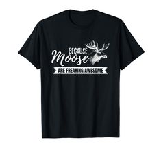 PRICES MAY VARY. Are you an animal lover and looking for some animal design design? Then grab this exciting moose design. Excellent for hunters, nature lovers, wild life photographers and people who love elk, deer and other antler using mammals. Do you love moose and think they are the cutest animal? This unique, cool, awesome, funny design is the perfect gift for Moose lovers. If you just freaking love moose, because moose are freaking awesome, you will love this!! Lightweight, Classic fit, Dou Classic Punk, Freaking Awesome, Wild Life, Outdoor Woman, Animal Design, Funny Design, Funny Gifts, Branded T Shirts, Moose