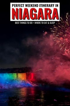 fireworks are lit up in the night sky over water with text that reads perfect weekend itinerary in niagara best things to do + where to eat & sleep