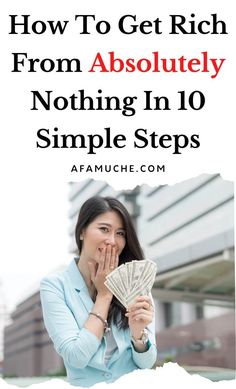 a woman holding money in her hands with the words how to get rich from absolutely nothing in 10 simple steps