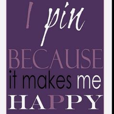 i pin because it makes me happy poster with purple background and white lettering on the bottom