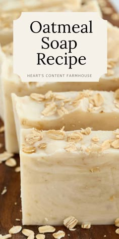 oatmeal soap recipe with text overlay that reads, oatmeal soap recipe heart's content farmhouse