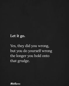 a black and white photo with the words let it go, yes, they did you wrong but you do yourself wrong