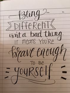 a handwritten quote on lined paper that reads being different isn't a bad thing if means you're brave enough to be yourself