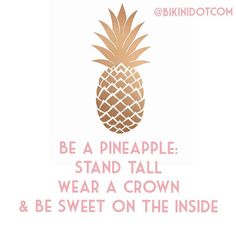 a pineapple with the words be a pineapple stand tall wear a crown and be sweet on the inside