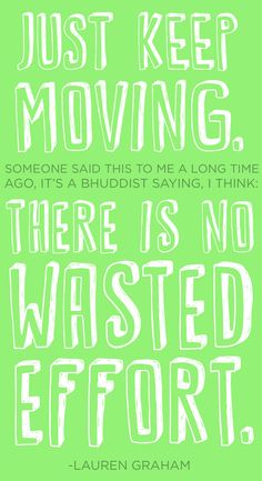 a green poster with white lettering that says just keep moving, there is no wasted effort