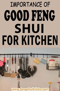 there is a rack with kitchen utensils hanging on it and the text overlay reads, the importance of good feng shu for kitchen