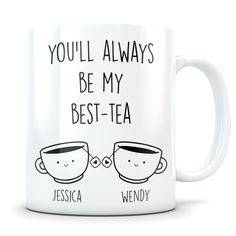 two coffee mugs with the words you'll always be my best - tea on them