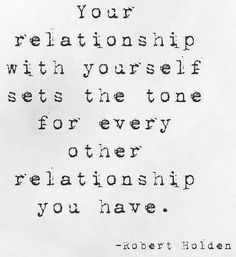 a quote written in black on white paper that says, your relationship with yourself sets the tone for every situation you have