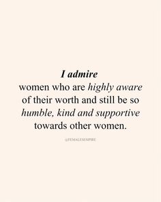 a quote that reads, i admire women who are highly aware of their worth and still be