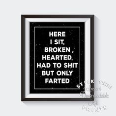 Here I Sit Broken Hearted, funny bathroom print, funny bathroom art, funny bathroom signs, bathroom Bathroom Wall Art Quotes, Quotes Bathroom, Mens Bathroom Decor, Man Bathroom, Funny Bathroom Art, Bathroom Quotes, Broken Hearted, Quote Decor, Funny Bathroom Signs