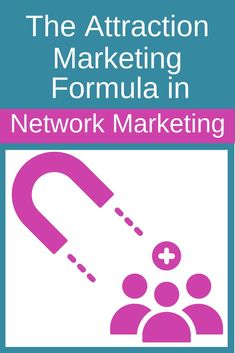 the attraction marketing formula in network marketing, with an arrow pointing up to people on it