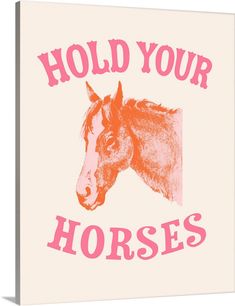 an orange and pink horse with the words hold your horses